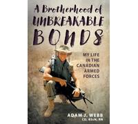 A Brotherhood of Unbreakable Bonds: My Life in The Canadian Armed Forces