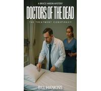 A Bruce Hardin Mystery DOCTORS OF THE DEAD: The Treatment Conspiracy