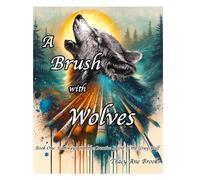 A Brush with Wolves: Pathways into the Creative Spirit of the Gray Wolf