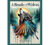 A Brush with Wolves: Pathways into the Creative Spirit of the Gray Wolf
