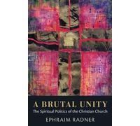 Brutal Unity: The Spiritual Politics of the Christian Church