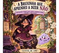 A Bruxinha que Aprendeu a Dizer Não: 50 desenhos mágicos para colorir, estabelecer limites e mandar a culpa passear
