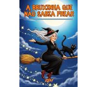 A Bruxinha que Não Sabia Frear: Uma Aventura de Halloween Para Rir Sem Medo (Contos Encantados de Halloween)