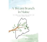 A BRYANT BRANCH IN MAINE: THE FAMILY OF PERCY SCOTT BRYANT AND GLADYS JENNIE WARREN