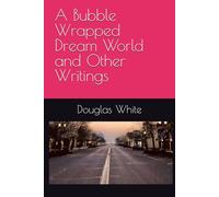 A Bubble Wrapped Dream World and Other Writings