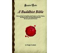 A Buddhist Bible: History of Early Zen Buddhism, Self-Realisation of Noble Wisdom, The Diamond Sutra, The Prajna Paramita Sutra, The Sutra of the Sixth Patriarch (Forgotten Books)