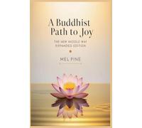 A Buddhist Path to Joy: The New Middle Way Expanded Edition