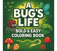 A Bug's Life -: Bug Scene Coloring Book For Adults and Kids | Bold and Easy Designs - Butterflies, Ants , Bees and Much More Inside ( 11 Bonus Pages With Stress Reflief Bug Patterns )