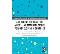 A Building Information Modelling Maturity Model for Developing Countries (Routledge Research Collections for Construction in Developing Countries)