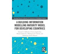 A Building Information Modelling Maturity Model for Developing Countries (Routledge Research Collections for Construction in Developing Countries)