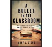 A BULLET IN THE CLASSROOM: THE ABBY ZWERNER STORY AND AMERICA’S CRISIS OF SAFETY