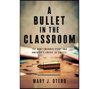 A BULLET IN THE CLASSROOM: THE ABBY ZWERNER STORY AND AMERICA’S CRISIS OF SAFETY