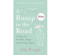 A Bump in the Road: A Story of Fertility, Hope and Trying Again