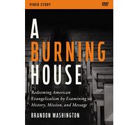 A Burning House Video Study: Redeeming American Evangelicalism by Examining Its History, Mission, and Message [DVD]