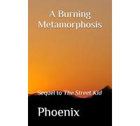 A Burning Metamorphosis: Sequel to The Street Kid