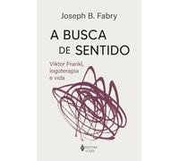 A busca de sentido: Viktor Frankl, logoterapia e vida