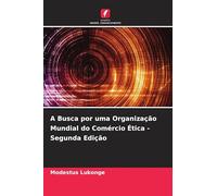 A Busca por uma Organização Mundial do Comércio Ética - Segunda Edição