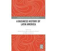 A Business History of Latin America (Routledge International Studies in Business History)
