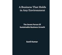 A Business That Holds in Any Environment: The Seven Forces of Sustainable Business Growth