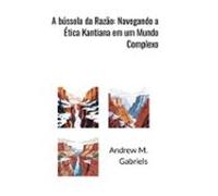 A Bússola Da Razão: Navegando A Ética Kantiana Em Um Mundo Complexo (e