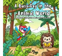 A Busy Day in the Animal World: A World of Cute Animals to Color