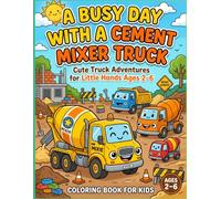 A Busy Day With a Cement Mixer Truck Bold & Easy Cement Mixer Trucks Moments Coloring Book: Cute Truck Adventures and Simple Coloring Fun for Kids Age 2-6