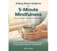 A Busy Mom’s Guide to 5-Minute Mindfulness: How to Find Calm in the Chaos of Motherhood You don’t need an hour. You don’t need silence. You just need five minutes - and this book.