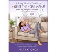 A Busy Mom’s Guide to Quiet the Noise, Mama!: How to Stop Overthinking Everything and Finally Trust Yourself Your brain is not broken. It is just very, very busy.This book is here to give it some rest