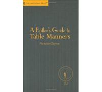 A Butler's Guide to Table Manners by Nicholas Clayton (26-Mar-2007) Hardcover