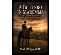 A Buttero in Maremma: The Last Buttero of the Corsini Princes' Estate