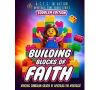 A.C.T.S. In Action - TODDLERS A1 - Building Blocks of Faith: Adapted and rewritten for 2-5 year olds! (Apostolic Core Truth Series Sunday School Curriculum for TODDLERS)