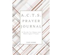 A.C.T.S. Prayer Journal: A Guide for Deep and Meaningful Prayer