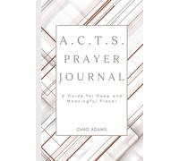 A.C.T.S. Prayer Journal: A Guide for Deep and Meaningful Prayer