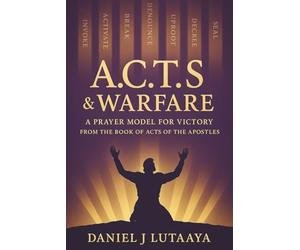 A.C.T.S & WARFARE: A PRAYER MODEL FOR VICTORY