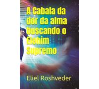 A Cabala da dor da alma buscando o Elohim Supremo (Cabala e esoterismo)