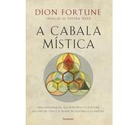A cabala mística: Uma introdução aos princípios ocultos da árvore da vida e à tradição esotérica ocidental