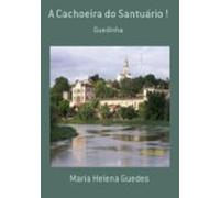 A Cachoeira Do Santuário ! (ebook)