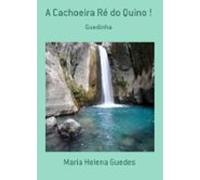 A Cachoeira Ré Do Quino ! (ebook)