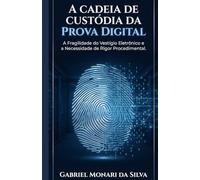 A Cadeia de Custódia da Prova Digital: A Fragilidade do Vestígio Eletrônico e a Necessidade de Rigor Procedimental.