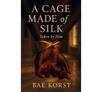 A Cage Made Of Silk: Taken by Him
