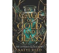 A Cage of Gold and Glass: 1 (The Aetherbound Saga)