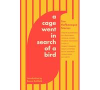 A Cage Went in Search of a Bird: Ten Kafkaesque Stories