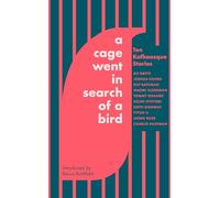 A Cage Went in Search of a Bird: Ten Kafkaesque Stories