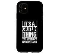 A Caitlín Thing You Wouldn't Understand First Name Caitlin Carcasa para iPhone 11