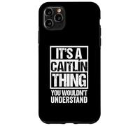 A Caitlín Thing You Wouldn't Understand First Name Caitlin Carcasa para iPhone 11 Pro MAX