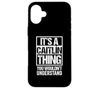 A Caitlín Thing You Wouldn't Understand First Name Caitlin Carcasa para iPhone 16 Plus