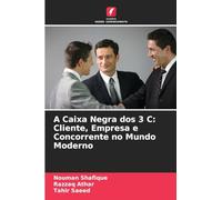 A Caixa Negra dos 3 C: Cliente, Empresa e Concorrente no Mundo Moderno