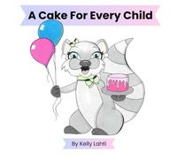 A Cake For Every Child: A Story of Kindness, Sharing, and Celebrating Every Child