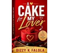 A Cake for My Lover: The Secret Recipe for Lasting Love