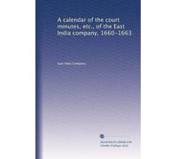 A calendar of the court minutes, etc., of the East India Company, 1660-1663